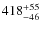 $418^{\rm +55}_{-46}$