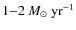 $1{-}2~M_{\odot}~{\rm yr}^{-1}$