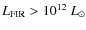 $L_{\rm FIR} > 10^{12}~L_{\odot}$