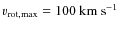 $v_{\rm rot,max} = 100~{\rm km~s^{-1}}$