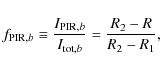 \begin{displaymath}
f_{{\rm PIR}, b} \equiv \frac{I_{{\rm PIR}, b}}{I_{{\rm tot}, b}}
= \frac{R_2-R}{R_2-R_1},
\end{displaymath}