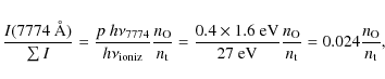\begin{displaymath}\frac{I(7774~\mbox{\AA})}{\sum I}
= \frac{p~ h\nu_{\rm 7774}...
...c{n_{\rm O}}{n_{\rm t}}
= 0.024
\frac{n_{\rm O}}{n_{\rm t}},
\end{displaymath}