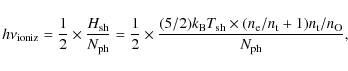 \begin{displaymath}h\nu_{\rm ioniz}
= \frac12 \times \frac{H_{\rm sh}}{N_{\rm p...
...es (n_{\rm e}/n_{\rm t}+1) n_{\rm t}/n_{\rm O}}
{N_{\rm ph}},
\end{displaymath}