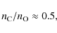 \begin{displaymath}n_{\rm C}/n_{\rm O} \approx 0.5,
\end{displaymath}