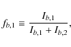 \begin{displaymath}f_{b,1} \equiv \frac{I_{b,1}}{I_{b,1}+I_{b,2}},
\end{displaymath}