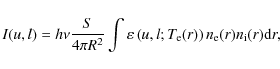 \begin{displaymath}
I(u,l) = h\nu\frac{S}{4\pi R^2}
\int \varepsilon\left(u,l; T_{\rm e}(r)\right)
n_{\rm e}(r) n_{\rm i}(r) {\rm d}r,
\end{displaymath}