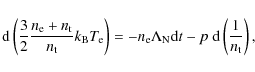 \begin{displaymath}{\rm d} \left(
\frac32 \frac{n_{\rm e}+n_{\rm t}}{n_{\rm t}}...
...{\rm N} {\rm d}t
- p~{\rm d}\left(\frac{1}{n_{\rm t}}\right),
\end{displaymath}