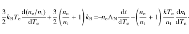 \begin{displaymath}\frac32 k_{\rm B} T_{\rm e}
\frac{{\rm d}(n_{\rm e}/n_{\rm t...
...e}}{n_{\rm t}}
\frac{{\rm d}n_{\rm t}}{{\rm d}T_{\rm e}}\cdot
\end{displaymath}