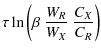 $\displaystyle \tau\ln \left(\beta~\frac{W_R}{W_X}~\frac{C_X}{C_R}\right)$