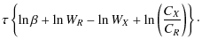 $\displaystyle \tau \left\{\ln \beta + \ln {W_R} - \ln {W_X} +
\ln \left(\frac{C_X}{C_R}\right) \right\} \cdot$