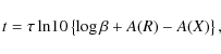 \begin{displaymath}t=\tau\ln\!10 \left\{\log\beta + A(R) - A(X)\right\} ,
\end{displaymath}
