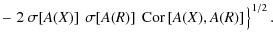 $\displaystyle - \left.2~\sigma\!\left[A(X)\right]~\sigma\!\left[A(R)\right]~\ensuremath{{\rm Cor}\left[A(X),A(R)\right]}\rule{0mm}{1em}\right\}^{1/2} .$