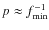 $p \approx f^{-1}_{\min}$