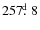 $257\hbox{$.\!\!^{\rm d}$ }8$