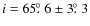 $i=65\hbox{$.\!\!^\circ$ }6\pm3\hbox{$.\!\!^\circ$ }3$