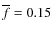 $\overline f=0.15$