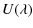 $\displaystyle U (\lambda)$