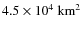 $4.5\times10^4~{\rm km}^2$