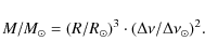 \begin{displaymath}%
M/M_\odot = (R/R_\odot)^3 \cdot (\Delta \nu /\Delta \nu _\odot)^2.
\end{displaymath}
