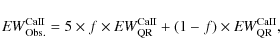 \begin{displaymath}{\it EW}^{\rm CaII}_{\rm Obs.} = 5\times f\times {\it EW}^{\rm CaII}_{\rm QR}+(1-f)\times {\it EW}^{\rm CaII}_{\rm QR},
\end{displaymath}
