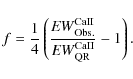 \begin{displaymath}f = \frac{1}{4} \left(\frac{{\it EW}^{\rm CaII}_{\rm Obs.}}{{\it EW}^{\rm CaII}_{\rm QR}} -1\right).
\end{displaymath}