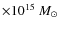 $\times 10^{15}~M_{\odot}$