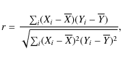 \begin{displaymath}
r = {\sum_i ( X_i-\overline{X}) ( Y_i- \overline{Y}) \over \sqrt{\sum_i ( X_i- \overline{X})^2 ( Y_i- \overline{Y})^2 }} ,
\end{displaymath}