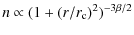 $\displaystyle n \propto (1+(r/r_{\rm c})^2)^{-3 \beta /2 }$