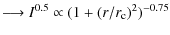 $\displaystyle \longrightarrow I^{0.5} \propto (1+(r/r_{\rm c})^2)^{-0.75}$