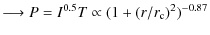 $\displaystyle \longrightarrow P = I^{0.5}T \propto (1+(r/r_{\rm c})^2)^{-0.87}$