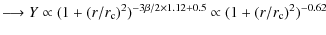 $\displaystyle \longrightarrow Y \propto (1+(r/r_{\rm c})^2)^{-3\beta /2 \times 1.12 + 0.5 } \propto (1+(r/r_{\rm c})^2)^{-0.62}$