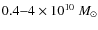 $0.4{-}4 \times 10^{10}~M_\odot$