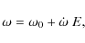 \begin{displaymath}\omega = \omega_0 + \dot{\omega}\ E,
\end{displaymath}