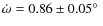 $\dot{\omega} = 0.86 \pm 0.05 \hbox{$^\circ$ }$
