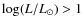 $ \log(L/L_\odot)> 1$