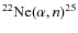 $^{22}{\rm Ne}(\alpha,n)^{25}$