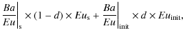$\displaystyle \frac{Ba}{Eu}\bigg\vert _{\rm s} \times (1-d) \times Eu_{\rm s} + \frac{Ba}{Eu}\bigg\vert _{\rm init} \times d \times Eu_{\rm init} ,$