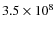 $ 3.5\times 10^8$