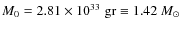 $M_0=2.81\times 10^{33}\; {\rm gr}
\equiv 1.42~ M_\odot$