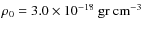 $\rho_0=3.0\times 10^{-18} ~\rm gr ~ cm^{-3}$