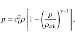 \begin{displaymath}p= c_0^2 \rho \left[ 1 + \left(
\frac{\rho}{\rho_{\rm crit}}\right)^{\gamma -1 } \right] ,
\end{displaymath}