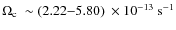 $\Omega_{\rm c} ~ \sim (2.22{-}5.80) ~ \times
10^{-13} ~ {\rm s}^{-1}$
