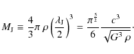 \begin{displaymath}M_{\rm J} \equiv \frac{4}{3}\pi \; \rho \left(\frac{ \lambda_...
...ac{ \pi^\frac{5}{2} }{6} \frac{c^3}{ \sqrt{G^3 ~
\rho} } \cdot
\end{displaymath}