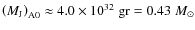 $\left(M_{\rm J}\right)_{\rm A0}\approx 4.0\times 10^{32} \; {\rm gr}=0.43\; M_\odot$