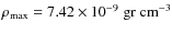$\rho_{\rm max}=7.42\times 10^{-9}\; \rm gr ~ cm^{-3}$