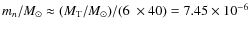 $m_n/M_\odot \approx (M_{\rm T}/M_\odot)/(6~\times
40)=7.45\times 10^{-6}$