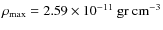 $\rho_{\rm max}=2.59\times 10^{-11}\rm ~ gr ~ cm^{-3}$