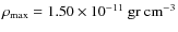 $\rho_{\rm max}= 1.50\times 10^{-11}\rm ~ gr ~ cm^{-3}$