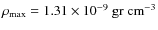 $\rho_{\rm max}= 1.31\times 10^{-9}~ \rm gr ~ cm^{-3}$