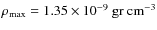 $\rho_{\rm max}= 1.35\times 10^{-9}~ \rm gr ~
cm^{-3}$
